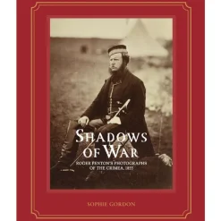 Shadows Of War: Roger Fenton'S Photographs Of The Crimea, 1855